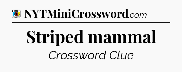 Striped mammal Crossword Clue