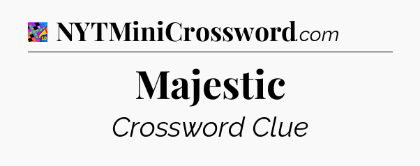 Majestic Crossword Clue