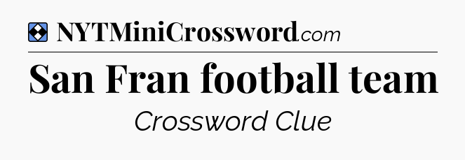 Solution: San Fran football team - NYT Mini Crossword