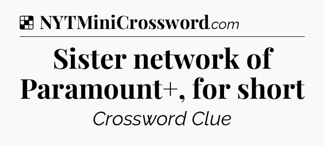 Sister network of Paramount+, for short NYT Crossword