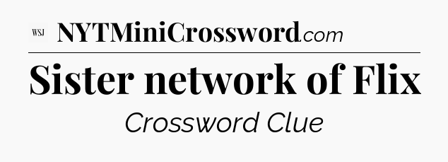 Sister network of Flix - WSJ Crossword
