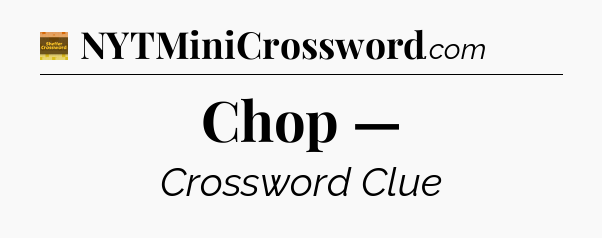 Chop — - Eugene Sheffer Crossword