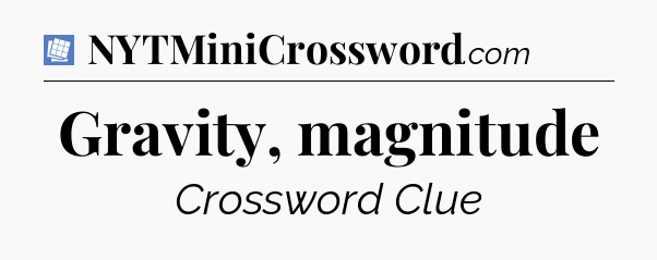 Gravity, magnitude Puzzle Page Crossword Clue