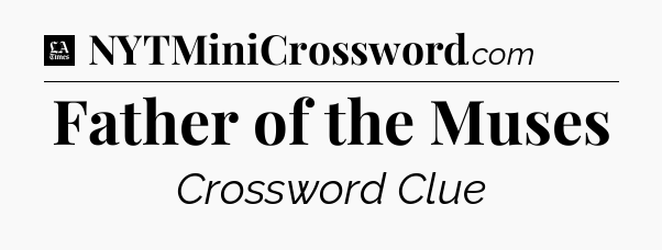 Father of the Muses - LA Times Crossword