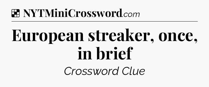 Solution: European streaker, once, in brief - NYT Crossword