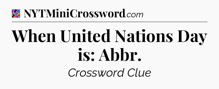 When United Nations Day is: Abbr Crossword Clue