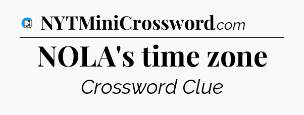 NOLA's time zone Crossword Clue