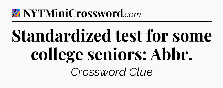 Standardized test for some college seniors: Abbr Crossword Clue
