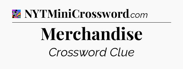 Merchandise Crossword Clue