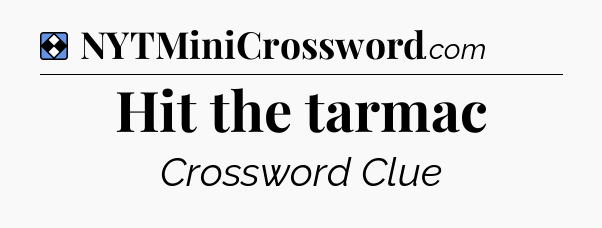 Solution: Hit the tarmac - NYT Mini Crossword
