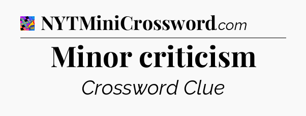 Minor criticism Crossword Clue