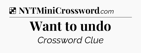 Solution: Want to undo - NYT Crossword