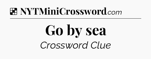 Solution: Go by sea - NYT Crossword