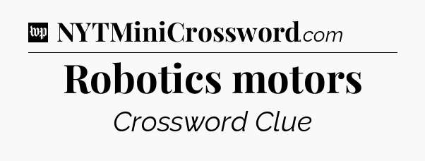 Robotics motors Crossword Clue