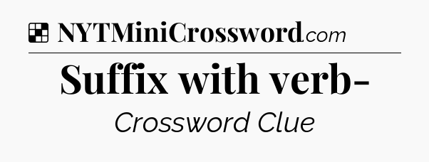 Solution: Suffix with verb- - NYT Crossword