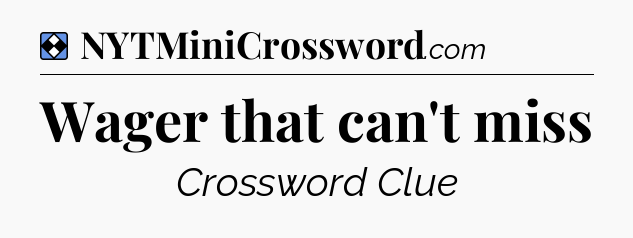 Solution: Wager that can't miss - NYT Mini Crossword