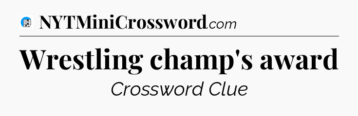 Wrestling champ's award Crossword Clue
