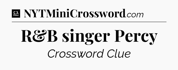 R&B singer Percy - LA Times Crossword