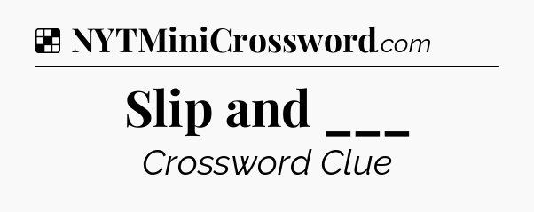 Solution: Slip and ___ - NYT Crossword