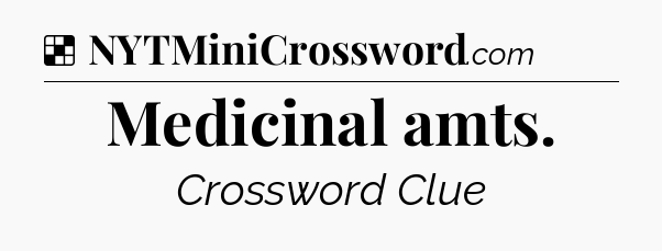 Solution: Medicinal amts - NYT Crossword