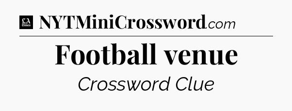 Football venue - LA Times Crossword