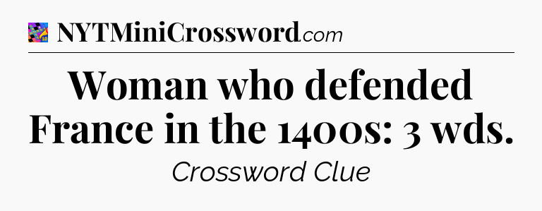 Woman who defended France in the 1400s: 3 wds Crossword Clue