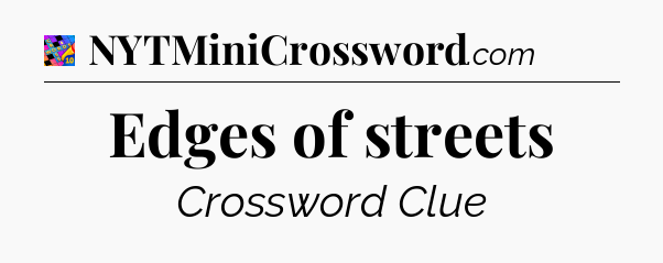 Edges of streets Crossword Clue