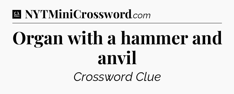 Organ with a hammer and anvil - LA Times Crossword