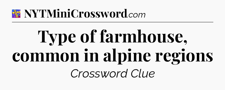 Type of farmhouse, common in alpine regions Codycross