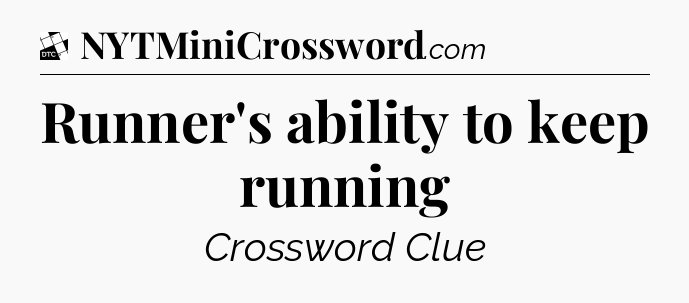 Runner's ability to keep running - Daily Themed Classic Crossword