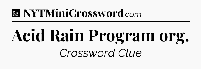 Acid Rain Program org - LA Times Crossword
