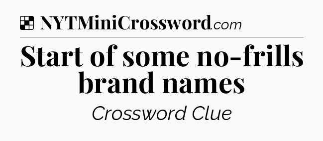 Solution: Start of some no-frills brand names - NYT Crossword