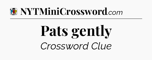 Pats gently Crossword Clue