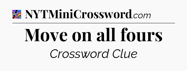 Move on all fours Crossword Clue