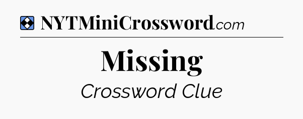 Solution: Missing - NYT Mini Crossword