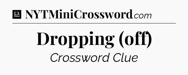 Dropping (off) - LA Times Crossword
