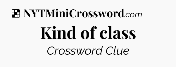 Solution: Kind of class - NYT Crossword