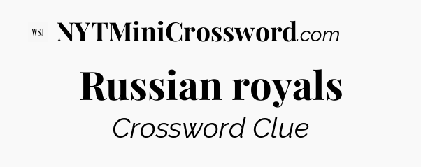 Russian royals - WSJ Crossword
