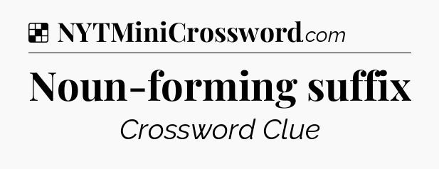 Solution: Noun-forming suffix - NYT Crossword