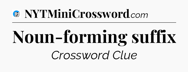 Noun-forming suffix Crossword Clue