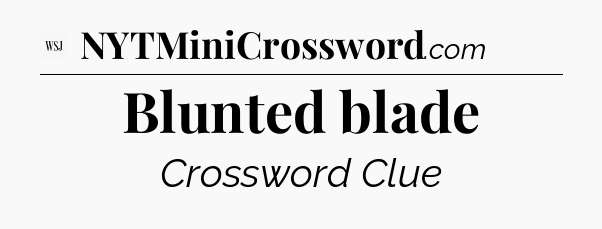 Blunted blade - WSJ Crossword