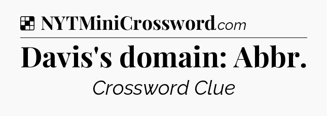 Solution: Davis's domain: Abbr - NYT Crossword