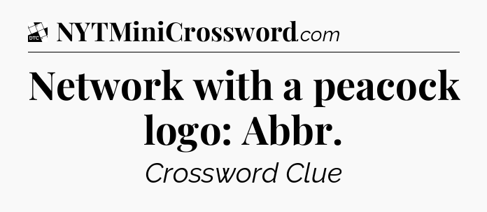 Network with a peacock logo: Abbr - Daily Themed Classic Crossword