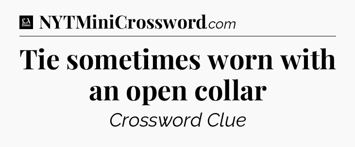 Tie sometimes worn with an open collar - LA Times Crossword