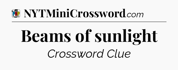 Beams of sunlight Crossword Clue