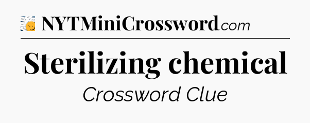 Sterilizing chemical - 7 Little Words