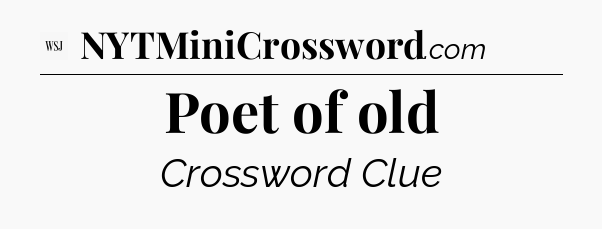 Poet of old - WSJ Crossword