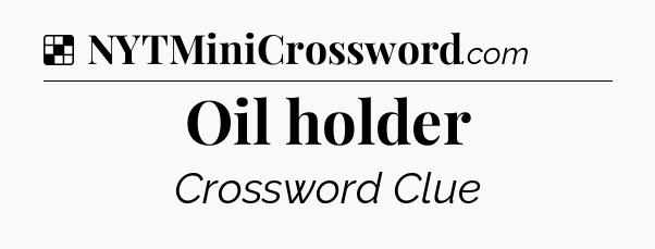 Solution: Oil holder - NYT Crossword