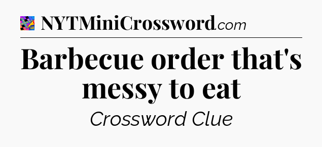 Barbecue order that's messy to eat Crossword Clue