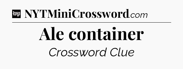 Ale container Crossword Clue